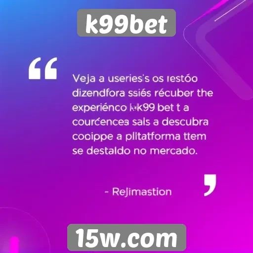 Depoimentos de usuários sobre a experiência k99bet